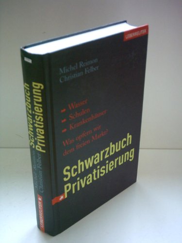 Beispielbild fr Schwarzbuch Privatisierung: Wasser, Schulen, Krankenhuser. Was opfern wir dem freien Markt? zum Verkauf von medimops