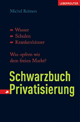Stock image for Schwarzbuch Privatisierung: Wasser, Schulen, Krankenhuser. Was opfern wir dem freien Markt? for sale by medimops