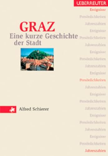 Beispielbild fr Graz - Eine kurze Geschichte der Stadt. Ereignisse, Persnlichkeiten, Jahreszahlen. zum Verkauf von Buchhandlung Gerhard Hcher