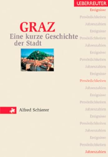 Graz - Eine kurze Geschichte der Stadt. Ereignisse, Persönlichkeiten, Jahreszahlen. - Schierer, Alfred