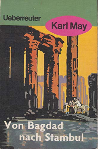 Von Bagdad nach Stambul : Reiseerzählung / Karl May. [Hrsg. von E. A. Schmid] - May, Karl