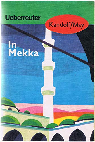 Stock image for In Mekka: Fortfhrung von Karl Mays Reiseerzhlung "Am Jenseits" for sale by medimops