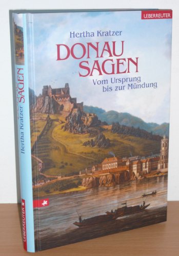 Donausagen. Vom Ursprung bis zur Mündung