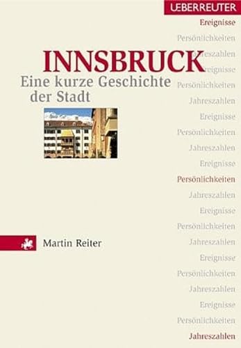 Innsbruck. Eine kurze Geschichte der Stadt. Ereignisse, Persönlichkeiten, Jahreszahlen02611842 - Reiter, Martin