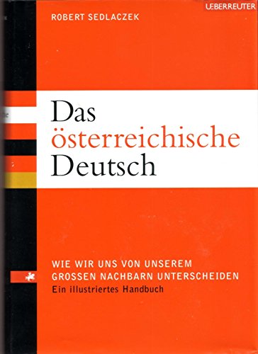 Das österreichische Deutsch. Wie wir uns von unserem großen Nachbarn unterscheiden. Ein illustriertes Handbuch. - Sedlaczek, Robert