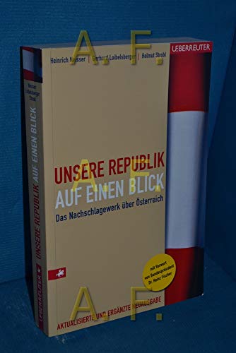 Unsere Republik auf einen Blick: Das Nachschlagewerk über Österreich das Nachschlagewerk über Österreich - Neisser, Heinrich, Gerhard Loibelsberger und Helmut Strobl