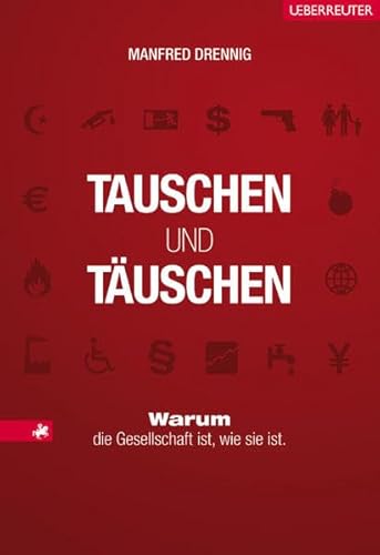 Tauschen und Täuschen: warum die Gesellschaft ist, wie sie ist.