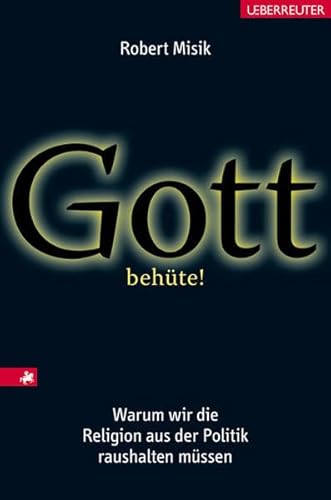 Beispielbild fr Gott behte!: Warum wir die Religion aus der Politik raushalten mssen. zum Verkauf von Buchhandlung Gerhard Hcher