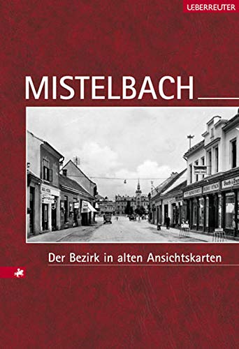 Mistelbach - Der Bezirk in alten Ansichtskarten ("Österreichs Bezirke in alten Ansichtskarten")