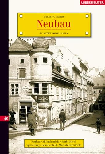 Neubau - Wiens 7. Bezirk in alten Fotografien. Neubau - Altlerchenfeld - St.Ulrich - Spittelberg - Schottenfeld - Mariahilfer Straße. - Leitner, Carola und Kurt Hamtil