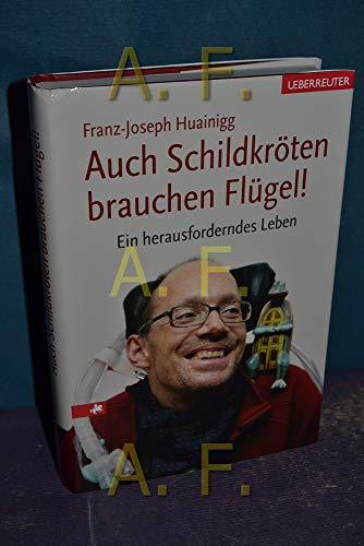 Auch Schildkröten brauchen Flügel!: Ein herausforderndes Leben - Huainigg Franz, J