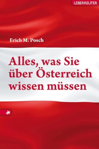 Alles, was Sie über Österreich wissen müssen - Posch, Erich M.