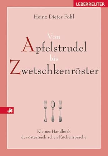 Beispielbild fr Von Apfelstrudel bis Zwetschkenrster: Kleines Handbuch der sterreichischen Kchensprache zum Verkauf von medimops