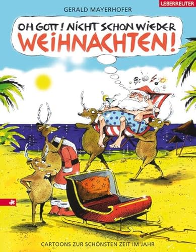 Oh Gott! Nicht schon wieder Weihnachten! Cartoons zur schönsten Zeit im Jahr - Mayerhofer, Gerald