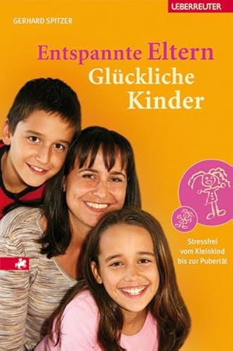 Entspannte Eltern - Glückliche Kinder: Stressfrei vom Kleinkind bis zur Pubertät - Spitzer, Gerhard