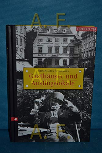 Gasthäuser und Ausflugslokale: Wien in alten Fotografien.