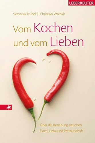 Stock image for Vom Kochen und vom Lieben: ber die Beziehung zwischen Essen, Liebe und Partnerschaft for sale by Goodbooks-Wien