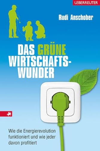 Das grüne Wirtschaftswunder: Wie die Energierevolution funktioniert und wie jeder davon profitiert - Anschober, Rudi