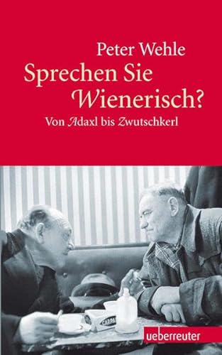 Imagen de archivo de Sprechen Sie Wienerisch?: Von Adaxl bis Zwutschkerl a la venta por Decluttr