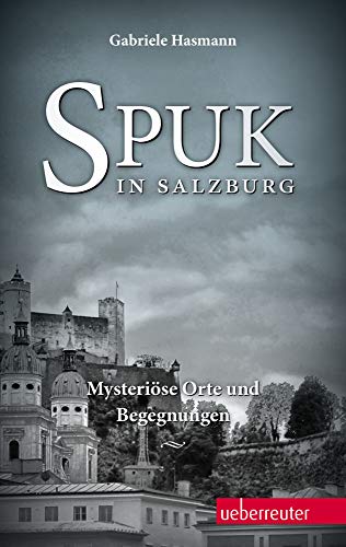 Beispielbild fr Spuk in Salzburg : mysterise Orte und Begegnungen. zum Verkauf von Buchhandlung Neues Leben