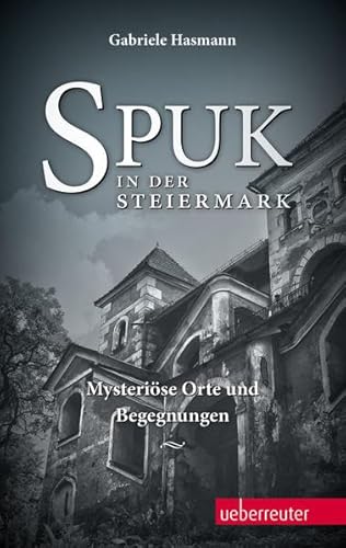 Beispielbild fr Spuk in der Steiermark: Mysterise Orte und Begegnungen zum Verkauf von medimops