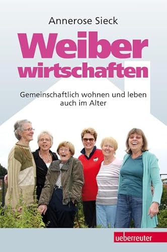 Stock image for Weiberwirtschaften: Gemeinschaftlich wohnen und leben auch im Alter for sale by medimops