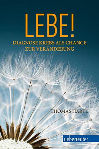 9783800076154: Lebe!: Diagnose Krebs als Chance zur Vernderung