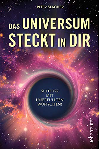 Stock image for Das Universum steckt in dir: Schluss mit unerfllten Wnschen! for sale by medimops
