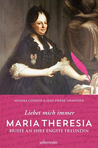 Beispielbild fr Maria Theresia - Liebet mich immer: Briefe an ihre engste Freundin zum Verkauf von medimops