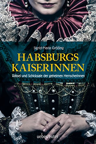 Imagen de archivo de Habsburgs Kaiserinnen: Rtsel und Schicksale der geheimen Herrscherinnen a la venta por medimops