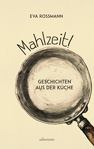 Beispielbild fr Mahlzeit!: Geschichten aus der Kche zum Verkauf von medimops