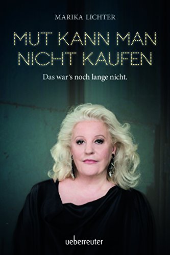 Mut kann man nicht kaufen: Das war's noch lange nicht - Marika Lichter