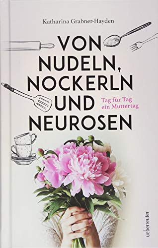 Imagen de archivo de Von Nudeln, Nockerln und Neurosen: Tag fr Tag ein Muttertag a la venta por medimops