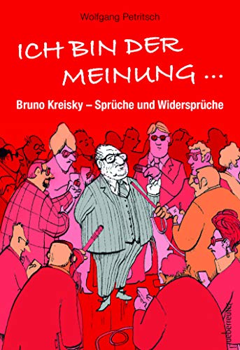 Imagen de archivo de Ich bin der Meinung .: Bruno Kreisky - Sprche und Widersprche a la venta por medimops