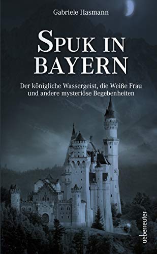 Spuk in Bayern Der königliche Wassergeist die Weiße Frau und andere
ysteriöse Begebenheiten PDF Epub-Ebook