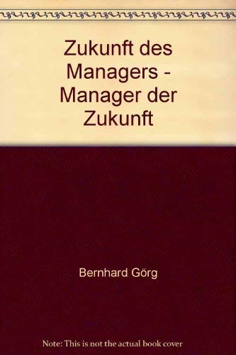 Stock image for Zukunft des Managers - Manager der Zukunft G rg, Bernhard for sale by tomsshop.eu