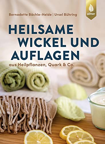9783800103270: Heilsame Wickel und Auflagen: Aus Heilpflanzen, Quark & Co.
