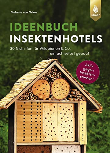 Beispielbild fr Ideenbuch Insektenhotels: 30 Nisthilfen fr Wildbienen & Co. einfach selbst gebaut. Aktiv gegen Insektensterben zum Verkauf von medimops