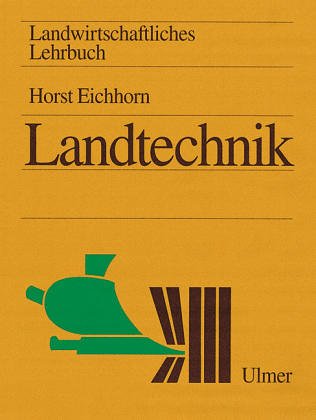 Landwirtschaftliches Lehrbuch 4. Landtechnik - Eichhorn, Horst