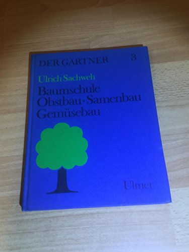 Der GÃ¤rtner, Bd.3, Baumschule, Obstbau, Samenbau, GemÃ¼sebau (9783800111480) by Fiedler, Andreas; Heidemann, Johannes; Priske, Ursula; Sachweh, Ulrich