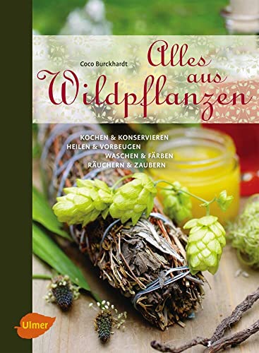 9783800112661: Alles aus Wildpflanzen: Kochen und konservieren, heilen und vorbeugen, waschen und frben, ruchern und zaubern