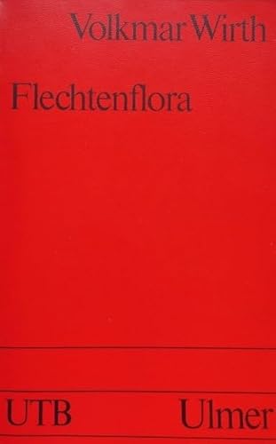 Flechtenflora: Ökologische Kennzeichnung und Bestimmung der Flechten Südwestdeutschlands un angrenzender Gebiete - Wirth, V.