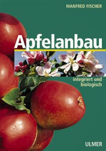 Apfelanbau. Integriert und biologisch. (9783800132379) by Manfred Fischer