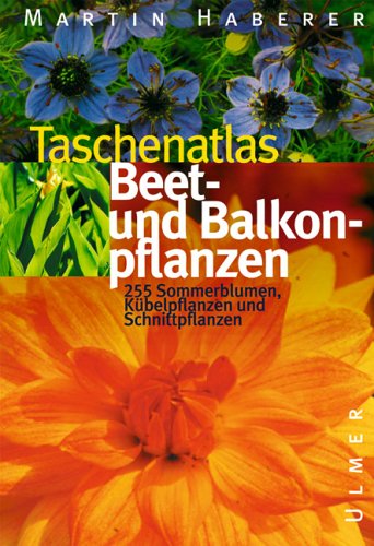 Beispielbild fr Taschenatlas Beet- und Balkonpflanzen: 222 Sommerblumen, Schnitt- und Kbelpflanzen zum Verkauf von medimops