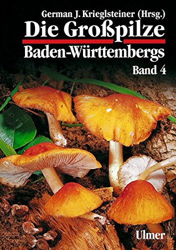 Die Großpilze Baden-Württembergs, Bd.4 (Grundlagenwerke Baden-Württemberg)