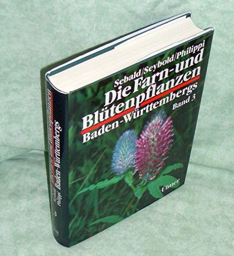 Die Farn- und Blütenpflanzen Baden-Württembergs : Bd. 3: Spezieller Teil (Spermatophyta, Unterklasse Rosidae) : Droseraceae bis Fabaceae - Oskar Sebald . / Oskar Sebald / Siegmund Seybold / Georg Philippi (Hrsg.)