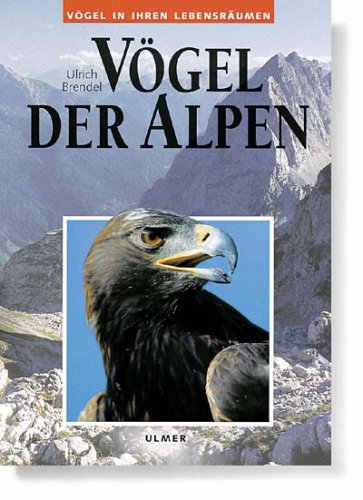 Vögel der Alpen. (Vögel in ihren Lebensräumen, herausagegeben von Dr. Eckhard Jedicke). - Brendel, Ulrich