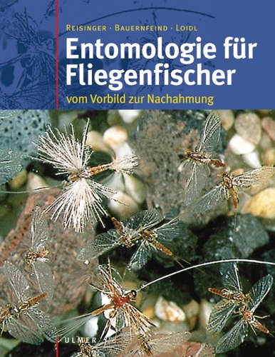 Walter Reisinger passionierter Fliegenfischer Fliegenbinder Gmundner-Traun Fliegenfischergeschft Kurse zum Thema Fliegenbinden (Autor), Dr. Ernst Bauernfeind wisssenschaftl. Mitarbeiter am Naturhistorischen Museum Wien bindet seine Fliegen selbst (Autor) - Entomologie fr Fliegenfischer: Vom Vorbild zur Nachahmung