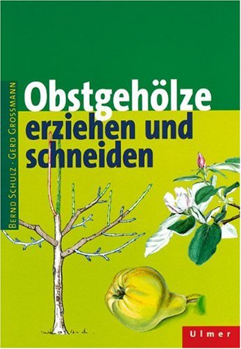 Obstgehölze erziehen und schneiden - Schulz, Bernd, Grossmann, Gerd