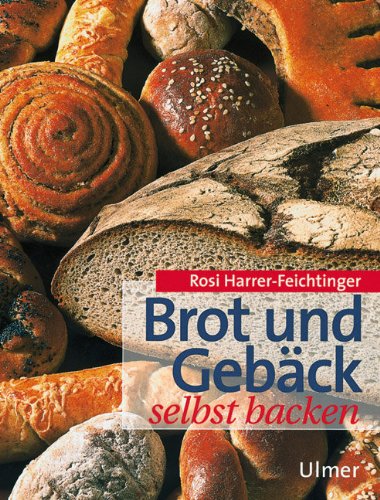 Brot und Gebäck selbst backen - Harrer-Feichtinger, Rosi